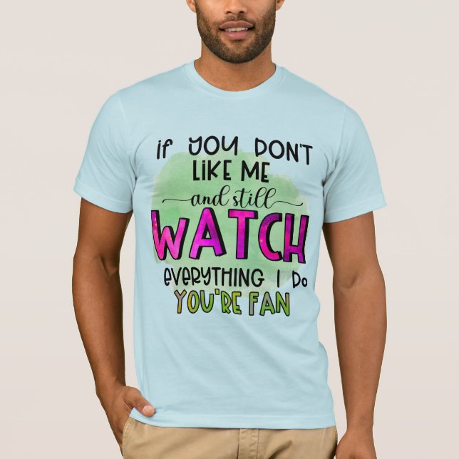 If You Don't Like Me T-Shirt (Front)