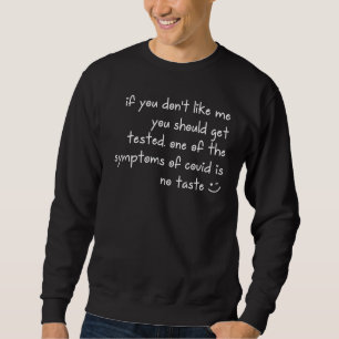 If You Don't Like Me You Should Get Tested 18 Sweatshirt