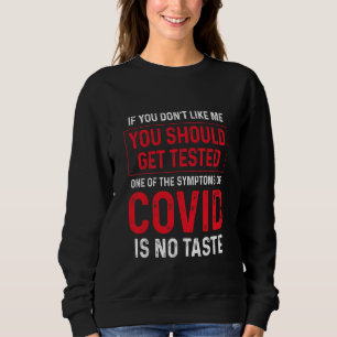 If You Don't Like Me You Should Get Tested Covid S Sweatshirt