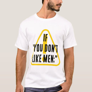 If you don't like men... T-Shirt