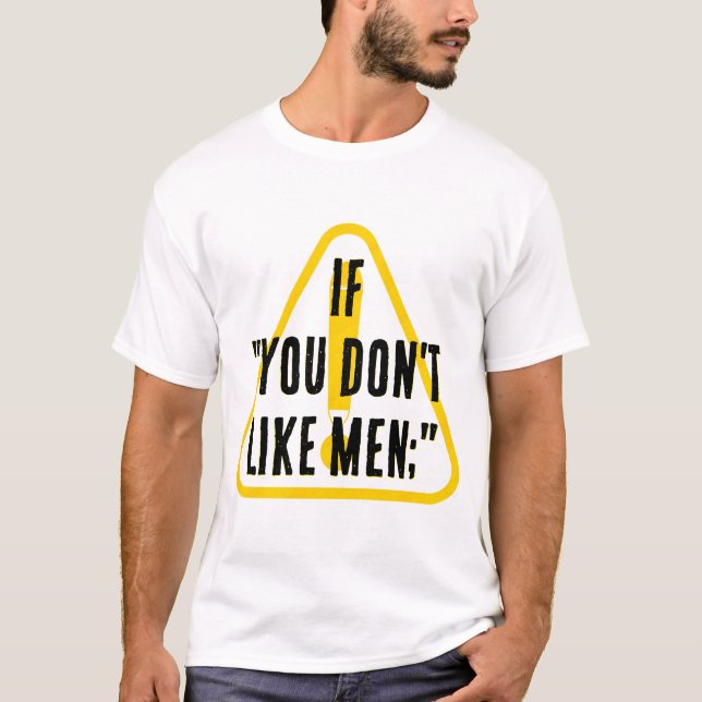 If you don't like men...  T-Shirt (Front)