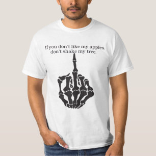 If you don't like my apples, don't shake my tree. T-Shirt