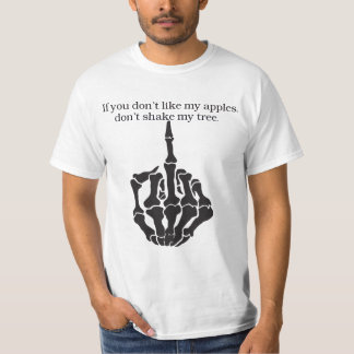 If you don't like my apples, don't shake my tree. T-Shirt