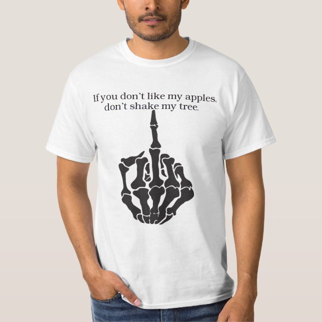 If you don't like my apples, don't shake my tree. T-Shirt (Front)