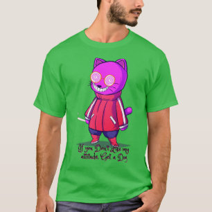 If you dont like my attitude get a dog Catsondrugs T-Shirt