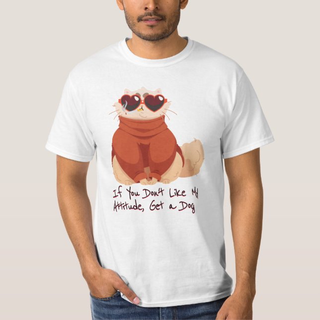 If you don't like my attitude, get a dog T-Shirt (Front)