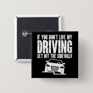 If You Don't Like My Driving Get Off The Sidewalk 15 Cm Square Badge