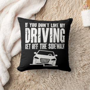 If You Don't Like My Driving Get Off The Sidewalk Cushion