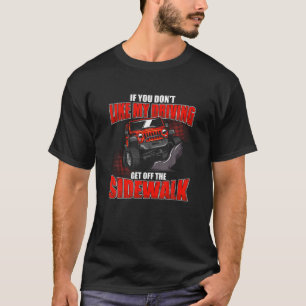 If You Don't Like My Driving Get Off The Sidewalk T-Shirt