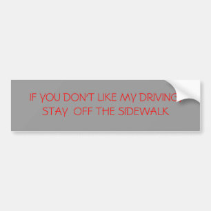IF YOU DON'T LIKE MY DRIVING, STAY OFF THE SID... BUMPER STICKER