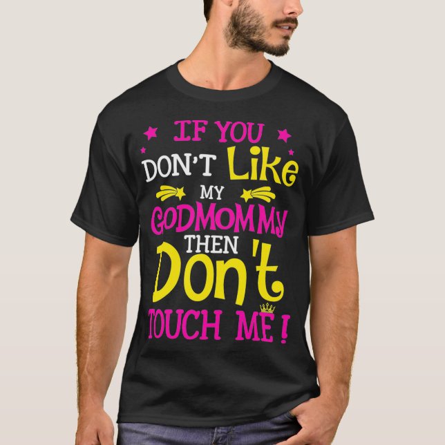 If You Dont Like My God Mommy  Funny Godmother Gif T-Shirt (Front)