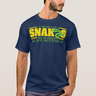If You Dont Like Snakes You Probably Wont Like Me  T-Shirt