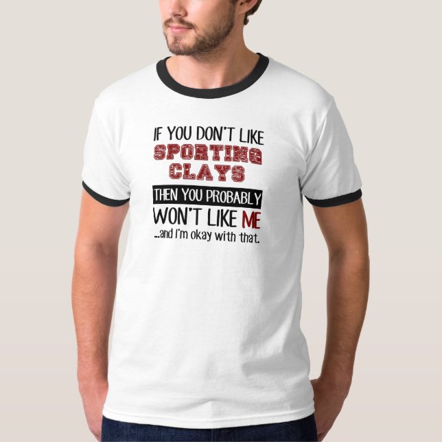 If You Don't Like Sporting Clays Cool T-Shirt (Front)