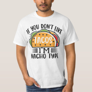 If You Don't Like Tacos I am Nacho Type Taco Lover T-Shirt