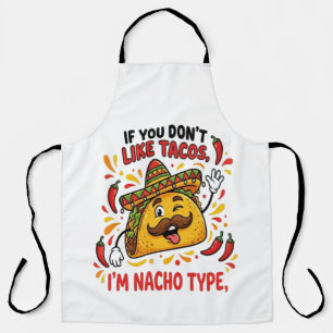 If You Don't Like Tacos I'm Nacho Type Apron