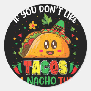 If You Don't Like Tacos I'm Nacho Type Cinco De Ma Classic Round Sticker
