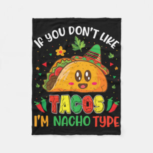 If You Don't Like Tacos I'm Nacho Type Cinco De Ma Fleece Blanket