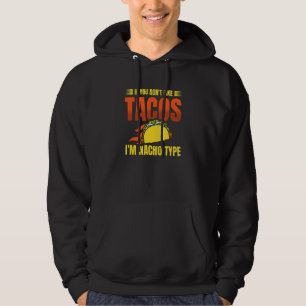 If You Don't Like Tacos I'm Nacho Type Cinco De Ma Hoodie