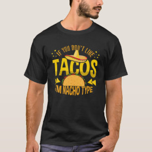 If You Don't Like Tacos I'm Nacho Type Cinco De Ma T-Shirt
