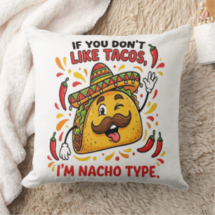 If You Don't Like Tacos I'm Nacho Type Cushion