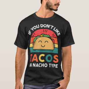 If You Dont Like Tacos I'm Nacho Type Cute Cinco D T-Shirt