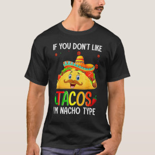 If You Don't Like Tacos I'm Nacho Type Cute Taco S T-Shirt