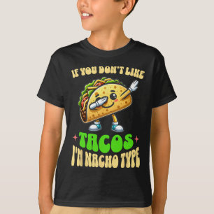 If You Don't Like Tacos I'm Nacho Type Dabbing Cin T-Shirt