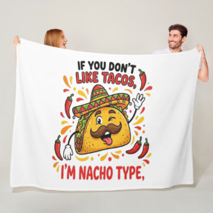 If You Don't Like Tacos I'm Nacho Type Fleece Blanket