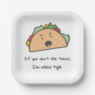If You Don't Like Tacos I'm Nacho Type Funny Paper Plate