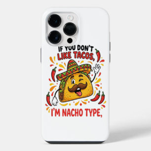 If You Don't Like Tacos I'm Nacho Type iPhone 14 Pro Max Case