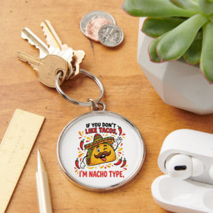 If You Don't Like Tacos I'm Nacho Type Key Ring
