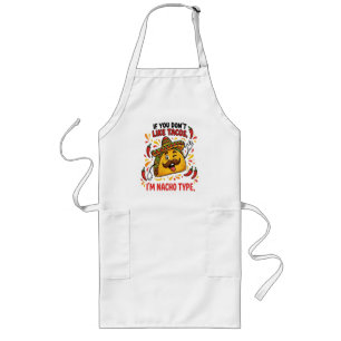 If You Don't Like Tacos I'm Nacho Type Long Apron