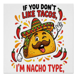 If You Don't Like Tacos I'm Nacho Type Poster