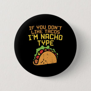 If You Dont Like Tacos Im Nacho Type Shirt Funny T 6 Cm Round Badge