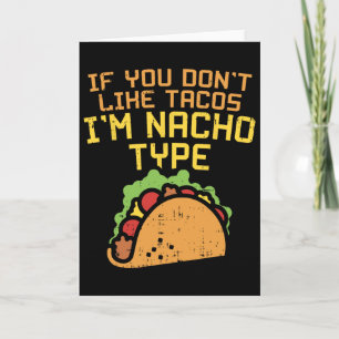If You Dont Like Tacos Im Nacho Type Shirt Funny T Card
