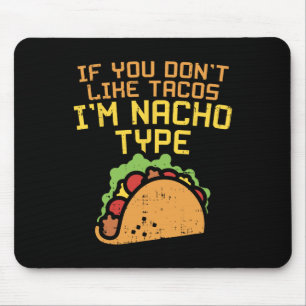 If You Dont Like Tacos Im Nacho Type Shirt Funny T Mouse Mat