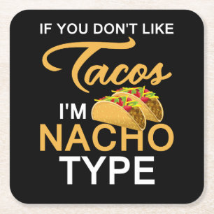 If You Don't Like Tacos I'm Nacho Type Square Paper Coaster