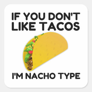 If you don't like tacos I'm nacho type Square Sticker