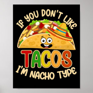 If You Don't Like Tacos I'm Nacho Type Taco Lover Poster