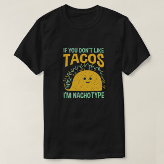 If You Don't Like Tacos I'm Not Your Type T-Shirt