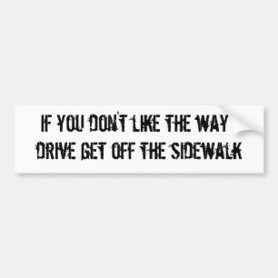 If you don't like the way I drive get off the s... Bumper Sticker