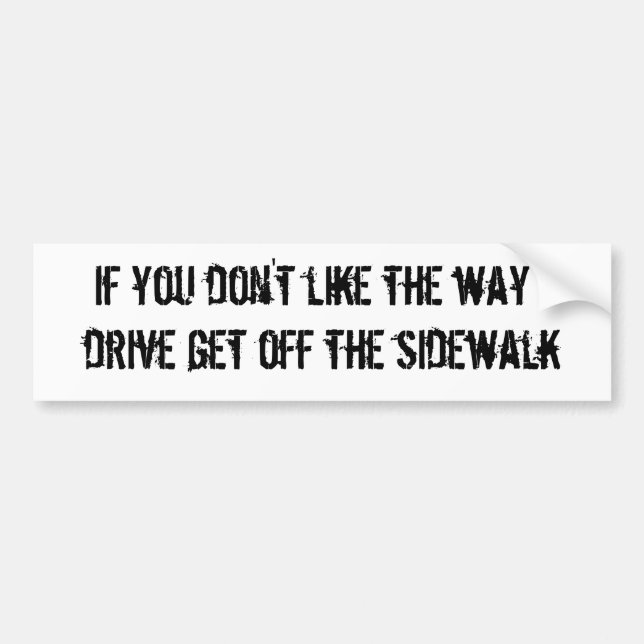 If you don't like the way I drive get off the s... Bumper Sticker (Front)