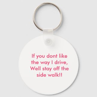 If you dont like the way I drive, Well stay off... Key Ring