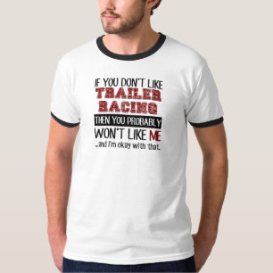 If You Don't Like Trailer Racing Cool T-Shirt