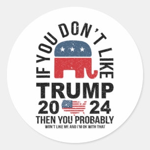 If You Don't Like Trump 2024 Then You Probly Eleph Classic Round Sticker