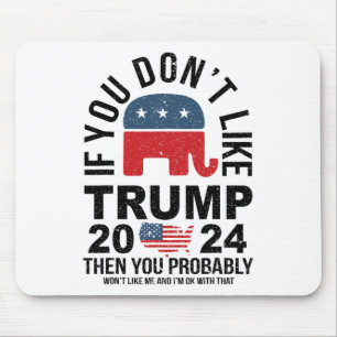 If You Don't Like Trump 2024 Then You Probly Eleph Mouse Mat
