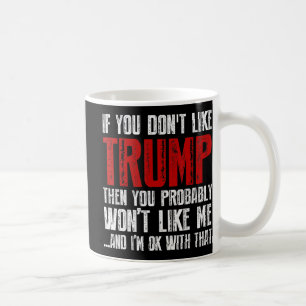 If you don't like Trump  Coffee Mug