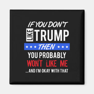 If You Dont Like Trump Quotes Trump  Magnet