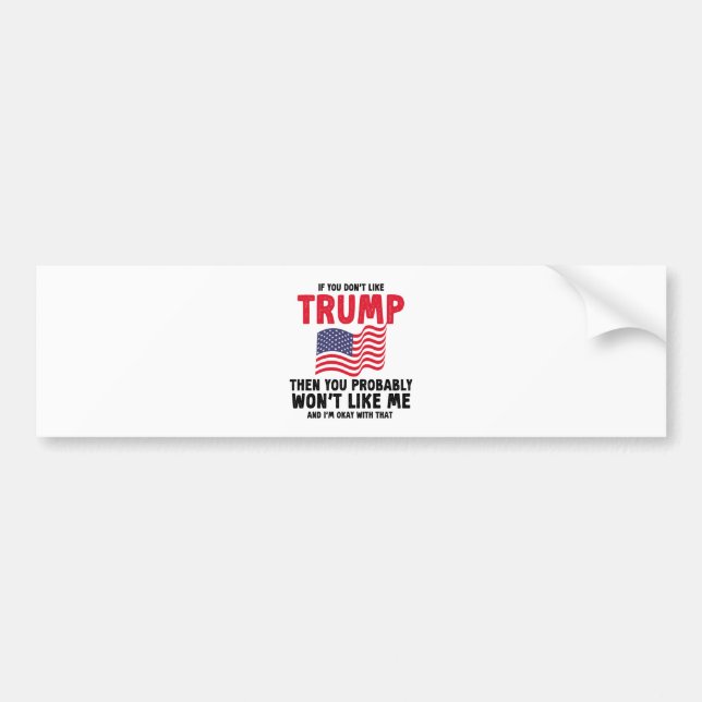 if you don't like trump then you probably Gift Bumper Sticker (Front)