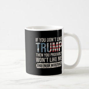If You Dont Like Trump Then You Probably Wont Coffee Mug
